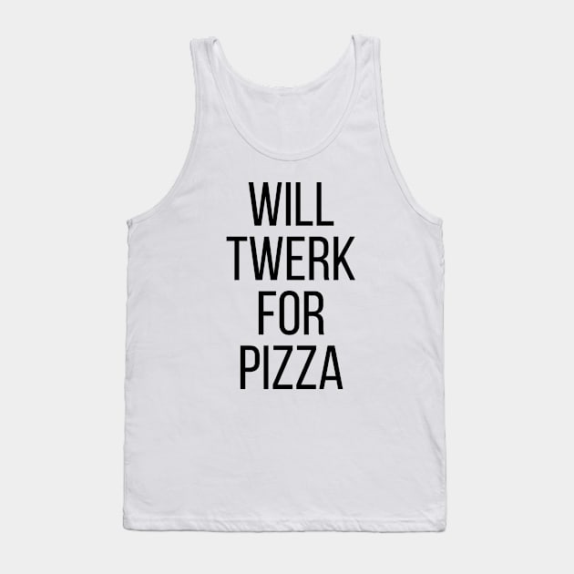 WILL TWERK FOR PIZZA Tank Top by redhornet